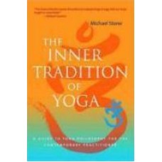 The Inner Tradition of Yoga: A Guide to Yoga Philosophy for the Contemporary Practitioner (Paperback) by Michael Stone